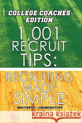 1,001 Recruit Tips: College Coach Edition: Recruiting Made Simple A. P. Ba @1001recruittips 9780985904869 1300 Collins Sports & Events