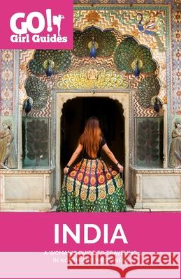 Go! Girl Guides: A Woman's Guide to Traveling North & West India Sodha, Allison 9780985912253 Go Girl Publishing