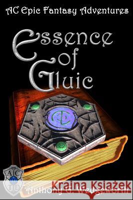 Essence of Gluic Anthony G. Wedgeworth Joann Cegon Frederick L. Wedgeworth 9780985915940