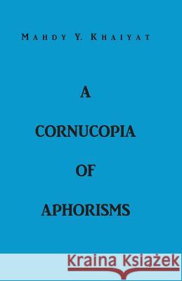 A Cornucopia Of Aphorisms Khaiyat, Mahdy y. 9780985918804 M. K. Publishing