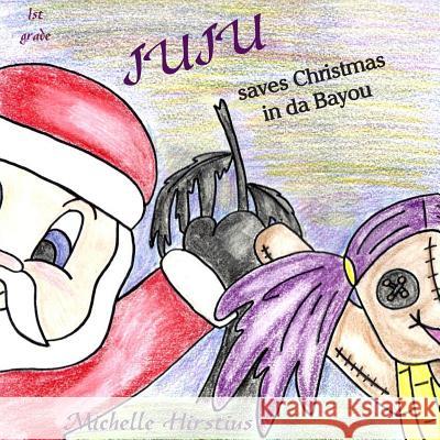 Juju Saves Christmas in Da Bayou Michelle Hirstius Michelle Hirstius 9780985920210