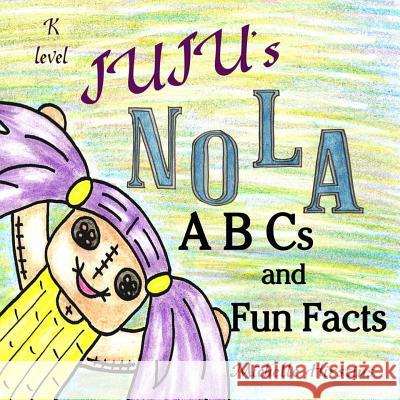 Juju's Nola ABCs and Fun Facts Michelle Hirstius Michelle Hirstius 9780985920227