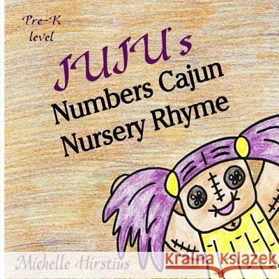 Juju''s Numbers Cajun Nursery Rhyme Michelle Hirstius Michelle Hirstius 9780985920258