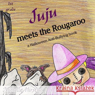 Juju meets the Rougaroo - a Halloween Anti-Bullying book Hirstius, Michelle 9780985920272