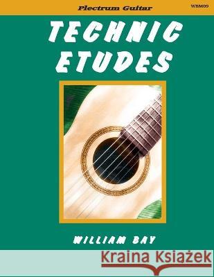 Technic Etudes: for Plectrum Guitar William Bay 9780985922764 William Bay Music