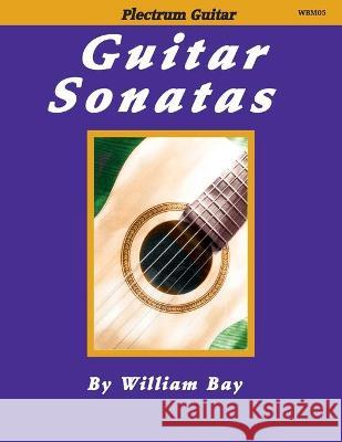 Guitar Sonatas William Bay 9780985922795 William Bay Music
