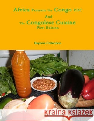 Africa Presents the Congo RDC And The Congolese Cuisine Bepona Collection 9780985923099