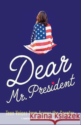 Dear Mr. President: Teen Voices from Across the Country Ingrid Ricks Thea Chard Juli Russell 9780985929459