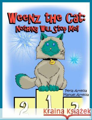 Weenz the Cat: Nothing Will Stop Me! Perla Arreola Manuel Arreola 9780985929800 Dream&achieve Books