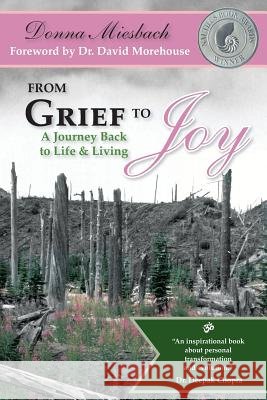 From Grief to Joy: A Journey Back to Life & Living Donna Miesbach 9780985931810 Enspiritus Publications LLC