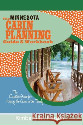 The Minnesota Cabin Planning Guide & Workbook Kimberly M. Hanlon 9780985933715 Protitious Publishing Inc