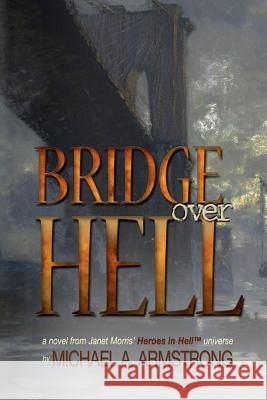 Bridge Over Hell Michael A. Armstrong 9780985935153 Perseid Publishing