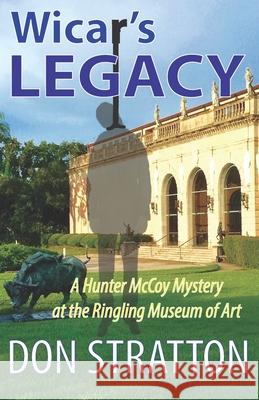 Wicar's Legacy: A Hunter McCoy Mystery at the Ringling Museum of Art Don Stratton 9780985945947