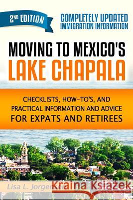 Moving to Mexico's Lake Chapala 2nd Edition Lisa L. Jorgensen 9780985947613 Mexico Expat Press