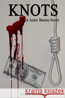 Knots: A Justin Barnes Novel Robert Banfelder 9780985948641 Broadwater Books