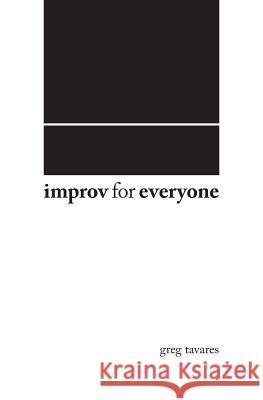 Improv For Everyone Tavares, Greg 9780985950705