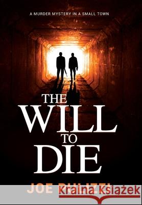 The Will to Die: A Novel of Suspense Joe Pulizzi 9780985957698