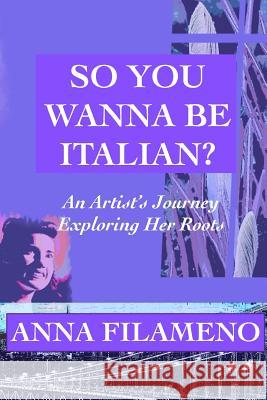 So You Wanna Be Italian? Anna Filameno Christopher Kaufman 9780985960759 Three Dashes Publications