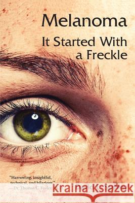 Melanoma: It Started With a Freckle Stanley, David L. 9780985963668