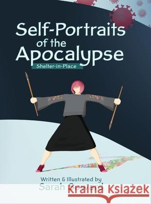 Self-Portraits of the Apocalypse: Shelter-in-Place Sarah Soward 9780985964269 Sarah Soward