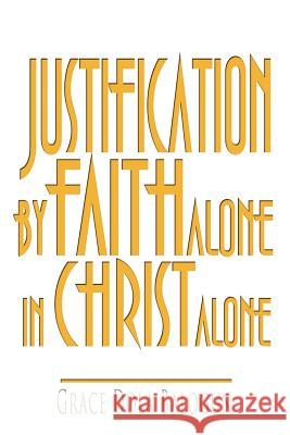 Justification by Faith Alone in Christ Alone Balogun, Grace Dola 9780985971328 Grace Religious Books Publishing & Distributo