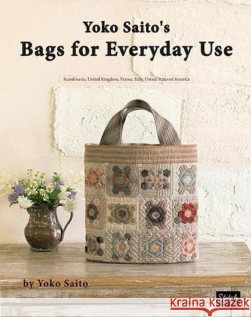 Yoko Saito's Bags for Everyday Use Yaoko Saitao Yaoko Saitao 9780985974664 Stitch Publications