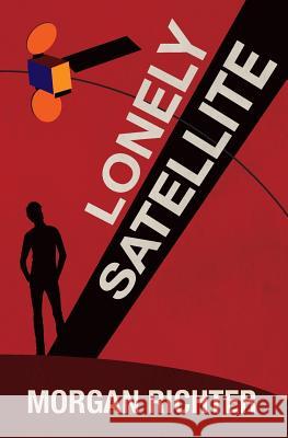 Lonely Satellite Morgan Richter 9780985976859 Luft Books