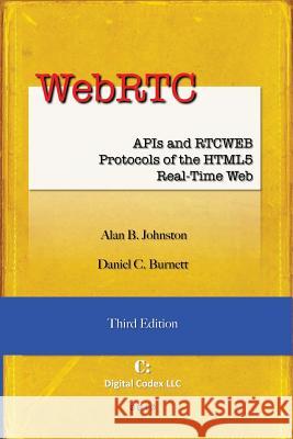 WebRTC: APIs and RTCWEB Protocols of the HTML5 Real-Time Web, Third Edition Burnett, Daniel C. 9780985978860 Digital Codex LLC
