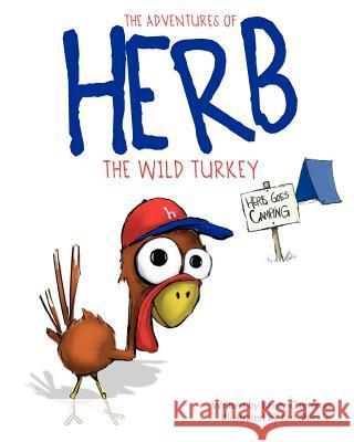The Adventures of Herb the Wild Turkey - Herb Goes Camping Kristy Cameron Ian Shickle 9780985979003 LP Publishing