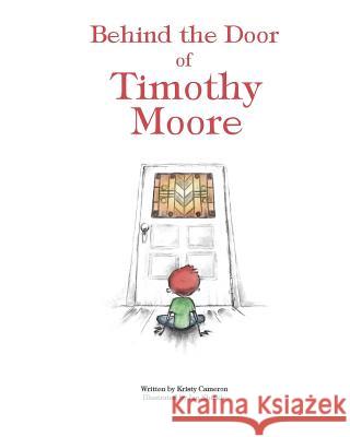 Behind the Door of Timothy Moore Kristy Cameron Ian Schickle 9780985979010 LP Publishing