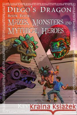 Diego's Dragon, Book Four: Mazes, Monsters, and Mythical Heroes Kevin Gerard 9780985980276