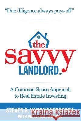 The Savvy Landlord: A Common Sense Approach To Real Estate Investing Jenkins, Walter 9780985980504 Savvy Landlord the