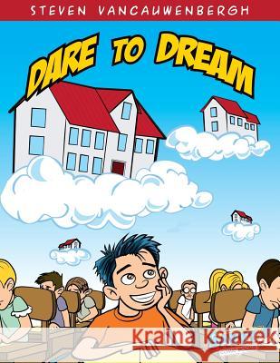 Dare to Dream MR Steven R. Vancauwenbergh MR Anton Brand 9780985980559 Teflon Publishing