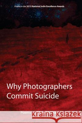Why Photographers Commit Suicide Mary McCray Emi Villavicencio Howard Schwartz 9780985984502