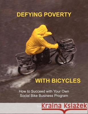 Defying Poverty with Bicycles Sue Knaup 9780985988906 One Street Press