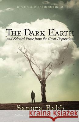 The Dark Earth and Selected Prose from the Great Depression Sanora Babb Erin Battat 9780985991579