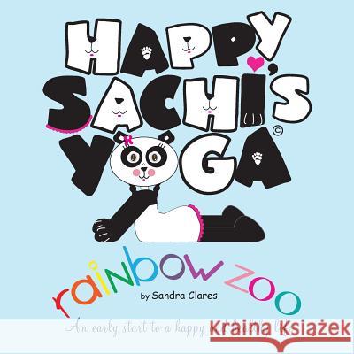 Happy Sachi's Yoga Rainbow Zoo Sandra Clares 9780985992606 Hsy