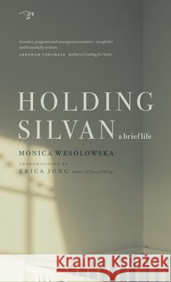 Holding Silvan: A Brief Life Monica Wesolowska Erica Jong 9780986000713 Hawthorne Books