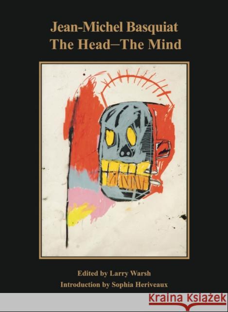 Jean-Michel Basquiat: The Head—The Mind  9780986000829 No More Rulers