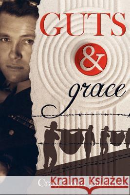 Guts & Grace: A story of survival, forgiveness, and spiritual awakening Faulkner, Craig Lloyd 9780986001727