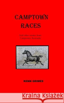 Camptown Races: And other tales from Camptown, Kentucky Kenn Grimes 9780986002045 Deer Lake Press, LLC