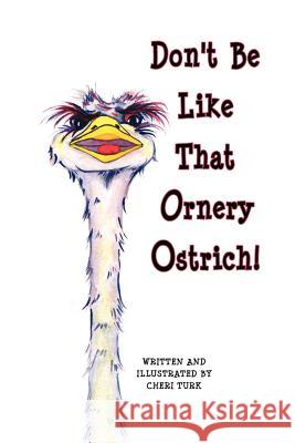 Don't Be Like That Ornery Ostrich! Mrs Cheri Turk Cheri Turk 9780986002441 Specialty Greetings