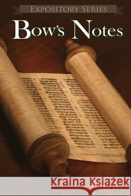 Bow's Notes: A Literary Commentary On the Study of the Bible Kenneth W Bow 9780986002847 Savecom