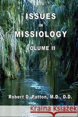 Issues In Missiology, Volume II Robert D. Patton 9780986003646