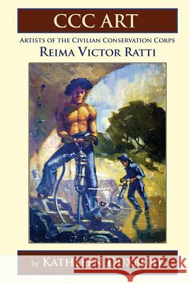 CCC ART - Reima Victor Ratti: Artists of the Civilian Conservation Corps Duxbury, Kathleen 9780986003875 Duxbury Media, Inc.