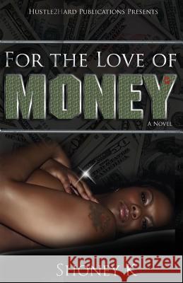 For The Love Of Money K, Shoney 9780986008405 Hustle2hard Publications