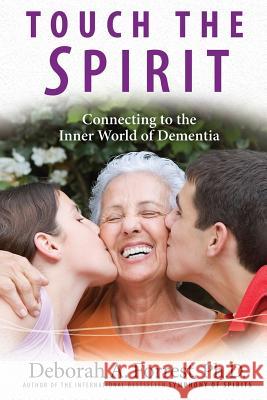 Touch the Spirit: Connecting to the Inner World of Dementia Deborah A. Forres 9780986015625 Butter Lamp Books