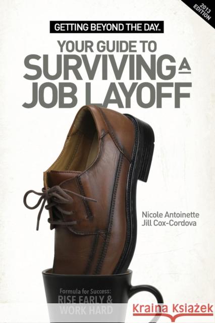 Getting Beyond the Day - Your Guide to Surviving a Job Layoff Nicole Antoinette Jill Cox-Cordova 9780986015922