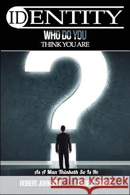 Identity: Who Do You Think You Are? MR Robert L. Johnson MS Angela Kinnel 9780986018015 Robert & Debra Johnson