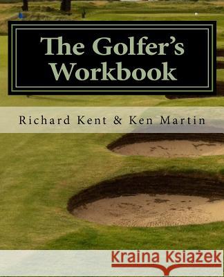 The Golfer's Workbook: A Season of Golf and Reflection Richard Kent Ken Martin 9780986019197 Writing Athletes